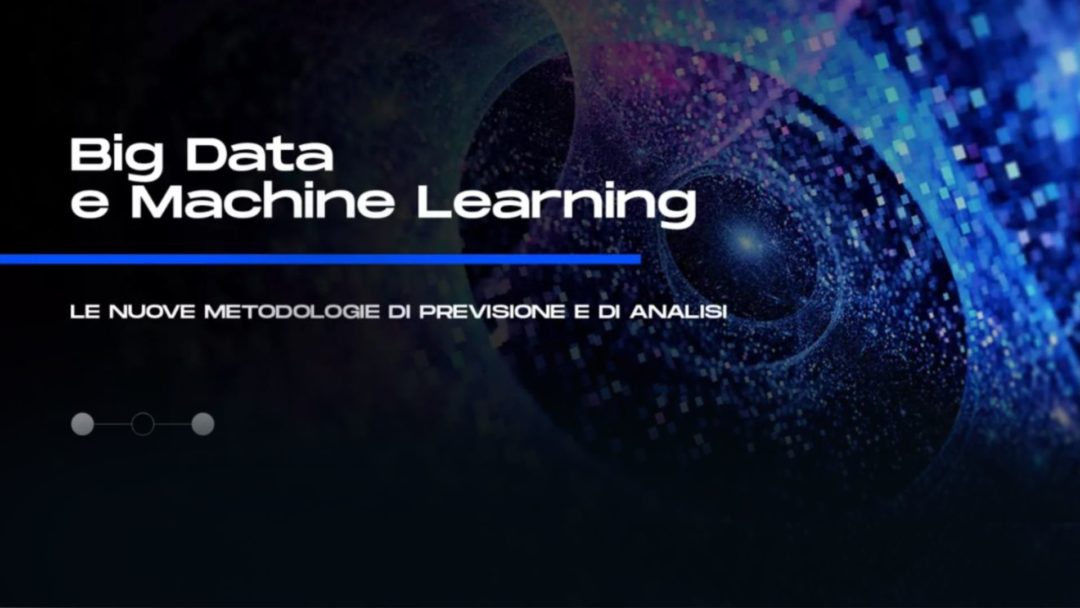 Big Data e Machine Learning in finanza ed economia: le nuove metodologie di previsione e di analisi